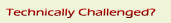 Technically Challenged?